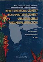 Infinite Dimensional Geometry, Noncommutative Geometry, Operator Algebras And Fundamental Interactions - Proceedings Of The First Caribbean Spring School Of Mathematics And Theoretical Physics