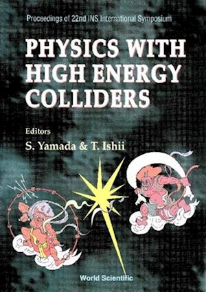 Physics With High Energy Colliders - Proceedings Of 22nd Ins International Symposium