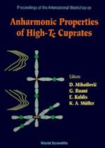 Anharmonic Properties Of High-tc Cuprates - Proceedings Of The International Workshop