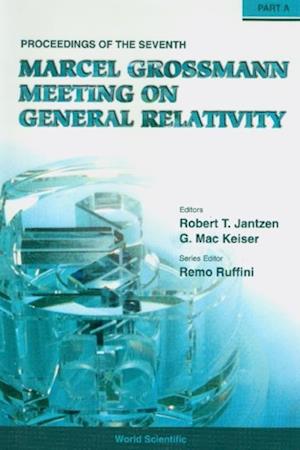 Seventh Marcel Grossmann Meeting, The: On Recent Developments In Theoretical And Experimental General Relativity, Gravitation, And Relativistic Field Theories - Proceedings Of The 7th Marcel Grossmann Meeting (In 2 Parts)