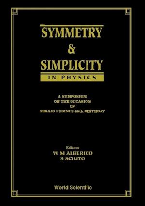 Symmetry And Simplicity In Physics - A Symposium On The Occasion Of Sergio Fubini's 65 Birthday