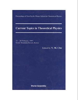 Current Topics In Theoretical Physics - Proceedings Of The First Pacific Winter School For Theoretical Physics