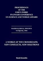 World At The Crossroads: New Conflicts New Solutions A - Proceedings Of The 43rd Pugwash Conference On Science And World Affairs