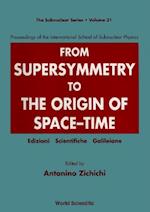 From Supersymmetry To The Origin Of Space-time - Proceedings Of The International School Of Subnuclear Physics