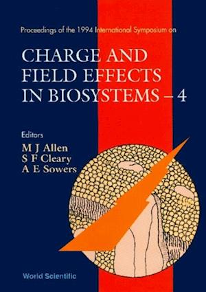 Charge And Field Effects In Biosystems: 4 - Proceedings Of The 1994 International Symposium