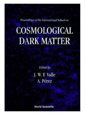 Cosmological Dark Matter - Proceedings Of The International School