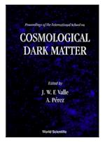 Cosmological Dark Matter - Proceedings Of The International School