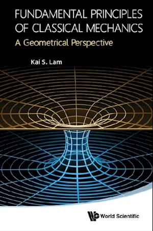 Fundamental Principles Of Classical Mechanics: A Geometrical Perspective