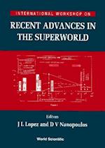Recent Advances In The Superworld - Proceedings Of The International Workshop