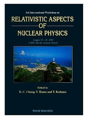 Relativistic Aspects Of Nuclear Physics - Proceedings Of The Third International Workshop