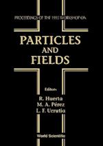 Particles And Fields - Proceedings Of The 1993 Workshop