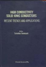 High Conductivity Solid Ionic Conductors: Recent Trends And Applications