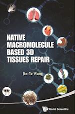 Native Macromolecule-based 3d Tissues Repair