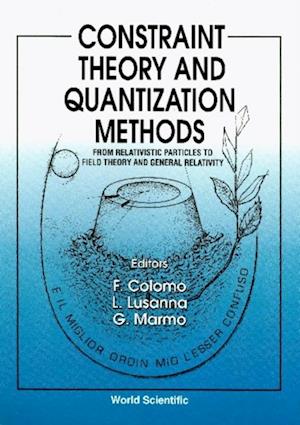 Constraint Theory And Quantization Methods: From Relativistic Particles To Field Theory And General Relativity