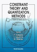 Constraint Theory And Quantization Methods: From Relativistic Particles To Field Theory And General Relativity