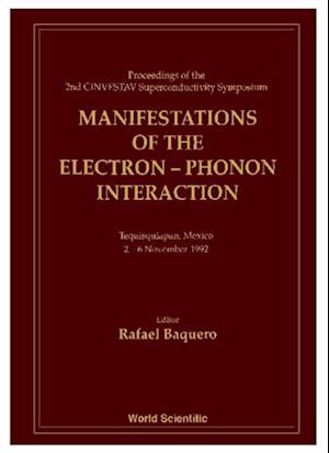 Manifestations Of The Electron-phonon Interaction - Proceedings Of The Second Cinvestav Superconductivity Symposium