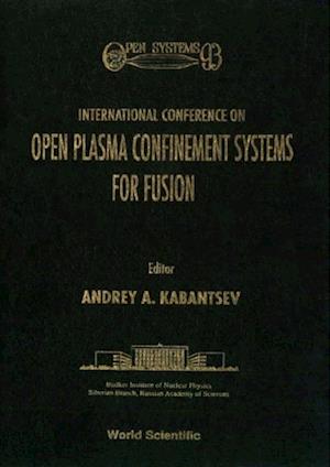 Open Plasma Confinement Systems For Fusion: Proceedings Of The International Conference