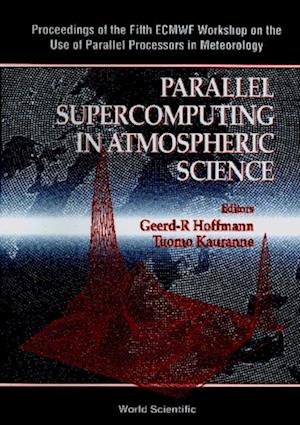 Parallel Supercomputing In Atmospheric Science - Proceedings Of The Fifth Ecmwf Workshop On The Use Of Parallel Processors In Meteorology