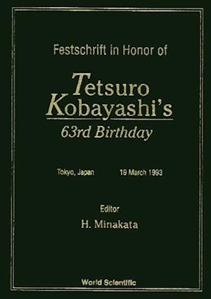 Festschrift In Honor Of Tetsuro Kobayashi's 63rd Birthday - Proceedings Of The Symposium