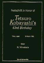 Festschrift In Honor Of Tetsuro Kobayashi's 63rd Birthday - Proceedings Of The Symposium