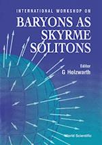 Baryons As Skyrme Solitons - Proceedings Of The International Workshop