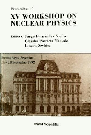 Nuclear Physics - Proceedings Of The 15th Workshop