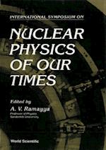 Nuclear Physics Of Our Times