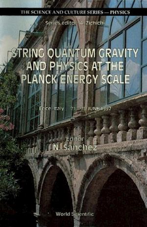 String Quantum Gravity And Physics At The Planck Energy Scale - International Workshop On Theoretical Physics