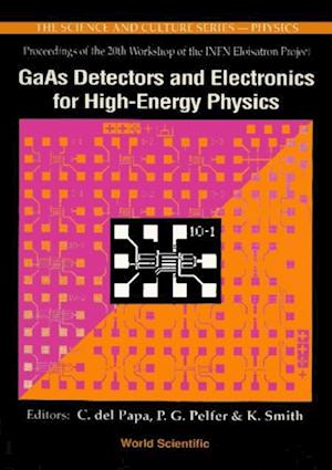 Gaas Detectors And Electronics For High Energy Physics - Proceedings Of The 20th Infn Eloisatron Project Workshop