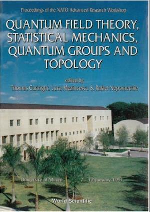 Quantum Field Theory, Statistical Mechanics, Quantum Groups And Topology - Proceedings Of The Nato Advanced Research Workshop