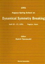 Dynamical Symmetry Breaking - Proceedings Of The 1991 Nagoya Spring School