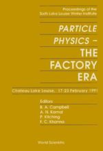 Particle Physics: The Factory Era - Proceedings Of The Sixth Lake Louise Winter Institute
