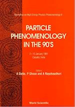 Particle Phenomenology In The 90's - Proceedings Of The Workshop In High Energy Physics Phenomenology Ii