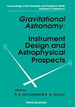 Gravitational Astronomy: Instrument Design And Astrophysical Prospects - Proceedings Of The Elizabeth And Frederick White Research Conference