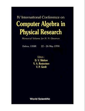 Computer Algebra In Physical Research: Memorial Volume For N N Govorun - Proceedings Of The Iv International Conference