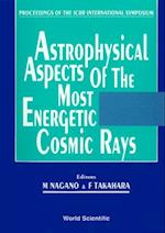 Astrophysical Aspects Of The Most Energetic Cosmic Rays - Proceedings Of The Icrr International Symposium