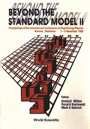 Beyond The Standard Model Ii - Proceedings Of The International Conference On High Energy Physics