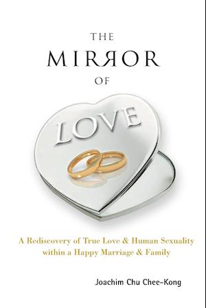 Mirror Of Love, The: A Rediscovery Of True Love & Human Sexuality Within A Happy Marriage & Family