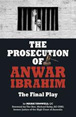 The Prosecution of Anwar Ibrahim: The Final Play