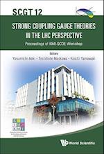 Strong Coupling Gauge Theories In The Lhc Perspective (Scgt 12) - Proceedings Of The Kmi-gcoe Workshop
