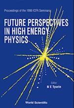 Future Perspectives In High Energy Physics - Proceedings Of The 1990 Icfa Seminars