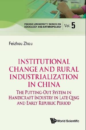 Institutional Change And Rural Industrialization In China: The Putting-out System In Handicraft Industry In Late Qing And Early Republic Period