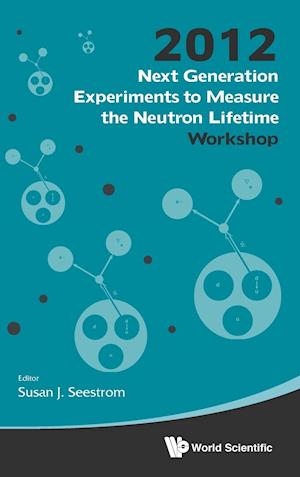 Next Generation Experiments to Measure the Neutron Lifetime - Proceedings of the 2012 Workshop