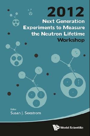 Next Generation Experiments To Measure The Neutron Lifetime - Proceedings Of The Workshop