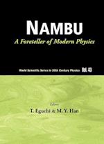 Nambu: A Foreteller Of Modern Physics (New Edition)