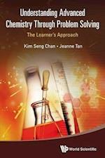 Understanding Advanced Chemistry Through Problem Solving: The Learner's Approach (In 2 Volumes)