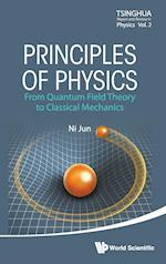 Principles Of Physics: From Quantum Field Theory To Classical Mechanics