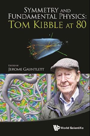 Symmetry And Fundamental Physics: Tom Kibble At 80