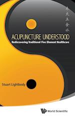 Acupuncture Understood: Rediscovering Traditional Five Element Healthcare