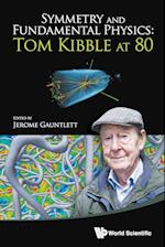 Symmetry And Fundamental Physics: Tom Kibble At 80